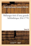 Cover-Bild zum Titel 'Mélanges Tirés d'Une Grande Bibliothèque. Tome 44' von 'André-Guillaume Contant d'Orville'