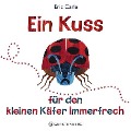 Ein Kuss für den kleinen Käfer Immerfrech - Eric Carle