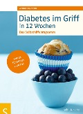 Diabetes im Griff in 12 Wochen - Astrid Schobert