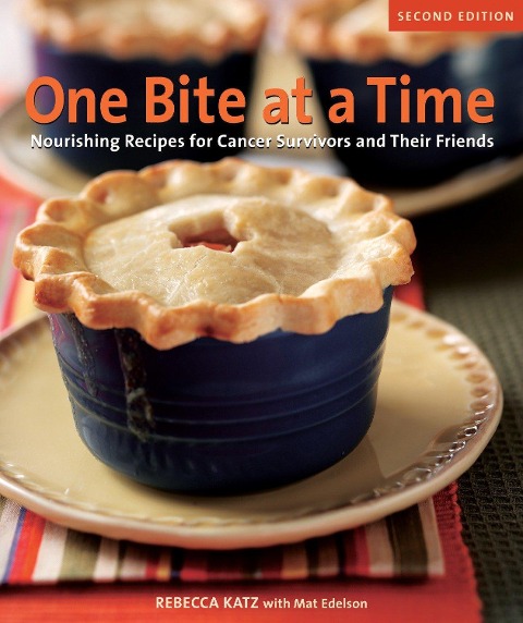 One Bite at a Time, Revised: Nourishing Recipes for Cancer Survivors and Their Friends [A Cookbook] - Rebecca Katz, Mat Edelson