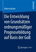 Cover-Bild zum Titel 'Die Entwicklung von Grundsätzen ordnungsmäßiger Prognosebildung auf Basis der GoB' von 'Roberto Becker'