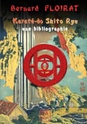 Karaté-do Shito Ryu - une bibliographie - Bernard Floirat