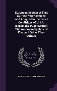 Cover-Bild zum Titel 'European System of Flax Culture Americanized and Adapted to the Local Conditions of U.S.A. (especially Puget Sound) The American System of Flax and Other Fiber Culture' von 'Augustus Willoughby Thornton'