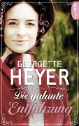 Cover-Bild zum Titel 'Die galante Entführung' von 'Georgette Heyer'