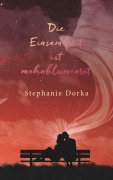 Cover-Bild zum Titel 'Die Einsamkeit ist mohnblumenrot' von 'Stephanie Dorka'
