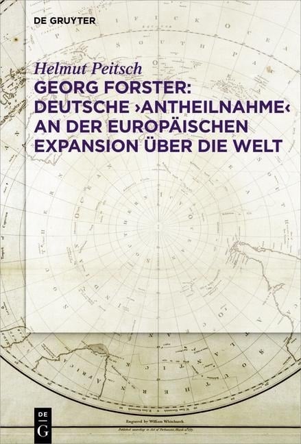 Georg Forster: Deutsche ,Antheilnahme' an der europäischen Expansion über die Welt - Helmut Peitsch