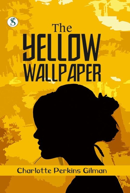 The Yellow Wallpaper - Charlotte Perkins Gilman