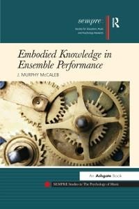 Embodied Knowledge in Ensemble Performance - J. Murphy McCaleb