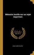 Cover-Bild zum Titel 'Mémoire inutile sur un sujet important.' von 'Louis Leon Felicite'