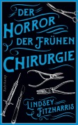 Cover-Bild zum Titel 'Der Horror der frühen Chirurgie' von 'Lindsey Fitzharris'