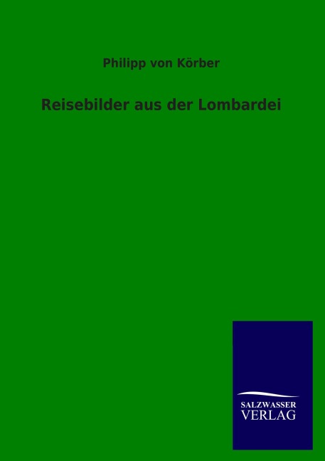Reisebilder aus der Lombardei - Philipp von Körber