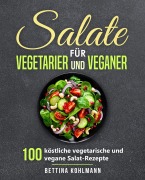 Cover-Bild zum Titel 'Salate für Vegetarier und Veganer: 100 köstliche vegetarische und vegane Salat-Rezepte' von 'Bettina Kohlmann'