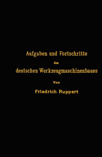 Aufgaben und Fortschritte des deutschen Werkzeugmaschinenbaues - Na Ruppert