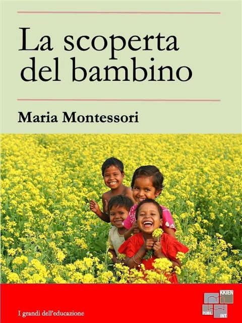 La scoperta del bambino - Maria Montessori