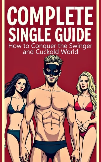 Complete Single Guide  How to Conquer the Swinger and Cuckold World - Laura and Javier