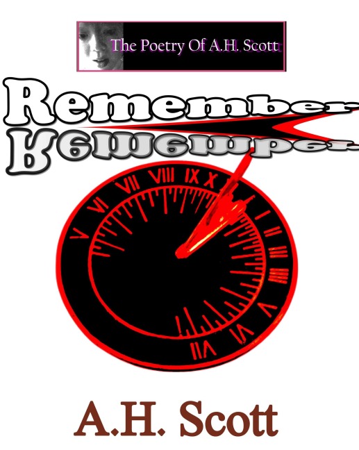 The Poetry Of A.H. Scott: Remember - A. H. Scott