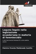 Laguna legale nella legislazione ecuadoriana in materia di femminicidio - Patricio Vicente Maldonado Castillo