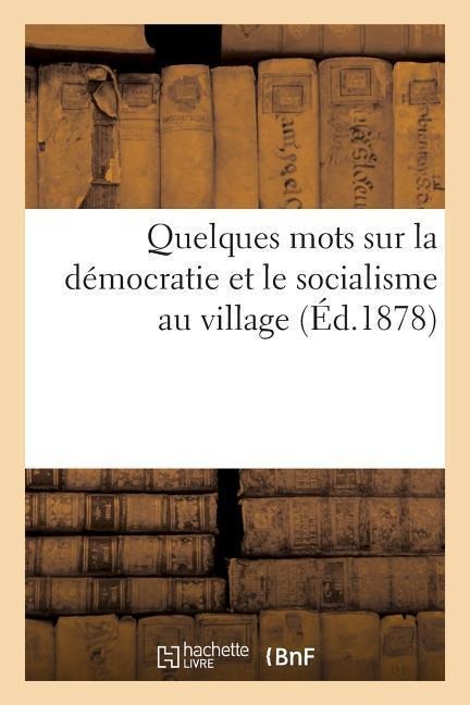 Quelques Mots Sur La Démocratie Et Le Socialisme Au Village - Paul Bacque