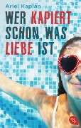 Cover-Bild zum Titel 'Wer kapiert schon, was Liebe ist' von 'Ariel Kaplan'