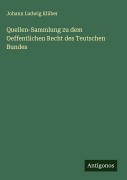 Cover-Bild zum Titel 'Quellen-Sammlung zu dem Oeffentlichen Recht des Teutschen Bundes' von 'Johann Ludwig Klüber'
