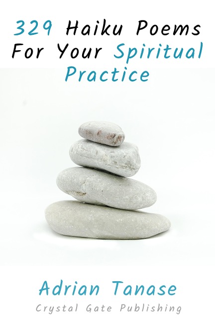 329 Haiku Poems For Your Spiritual Practice - Adrian Tanase