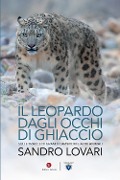 Cover-Bild zum Titel 'Il leopardo dagli occhi di ghiaccio. Sulle tracce di grandi carnivori e altri animali' von 'Sandro Lovari'