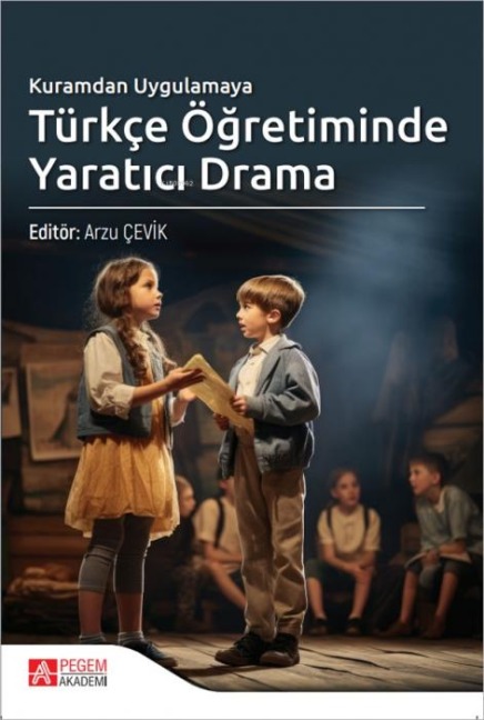Kuramdan Uygulamaya Türkce Ögretiminde Yaratici Drama - Arzu Cevik