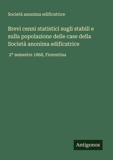 Brevi cenni statistici sugli stabili e sulla popolazione delle case della Società anonima edificatrice - Società Anonima Edificatrice