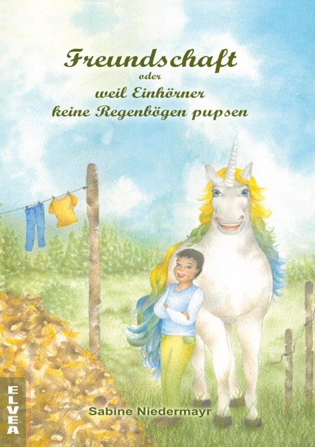 Freundschaft oder weil Einhörner keine Regenbögen pupsen - Sabine Niedermayr