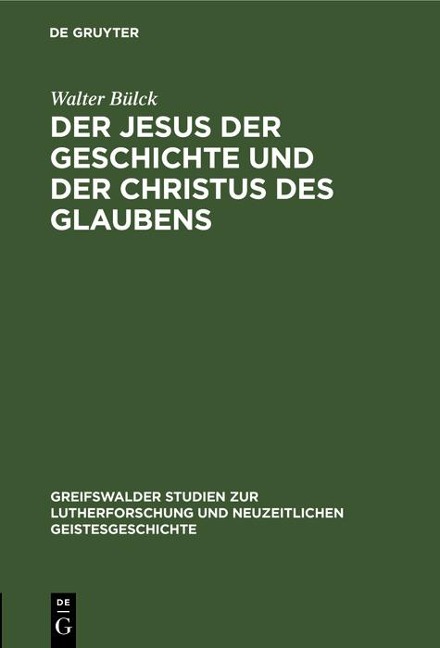 Der Jesus der Geschichte und der Christus des Glaubens - Walter Bülck
