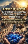 Cover-Bild zum Titel 'Lapislazuli-Logistik: Die älteste interkontinentale Lieferkette der zivilisierten antiken Welt' von 'Sebastian Völkel'