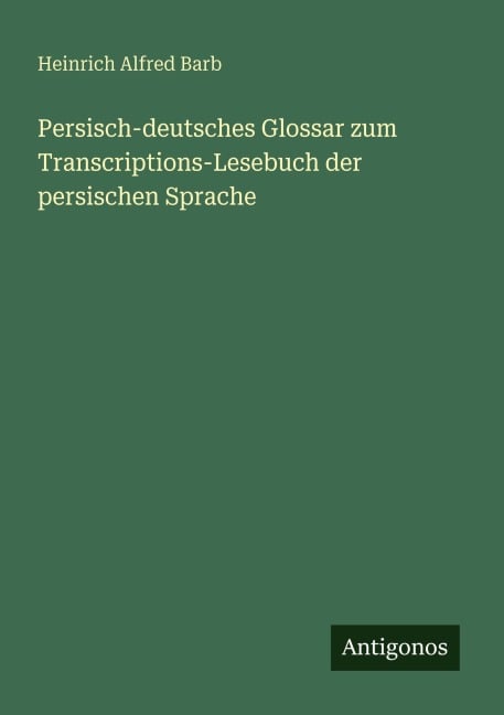 Persisch-deutsches Glossar zum Transcriptions-Lesebuch der persischen Sprache - Heinrich Alfred Barb