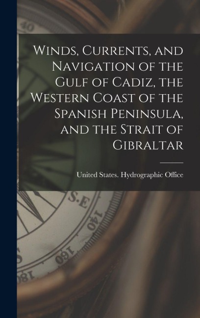 Winds, Currents, and Navigation of the Gulf of Cadiz, the Western Coast of the Spanish Peninsula, and the Strait of Gibraltar - 