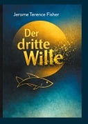 Cover-Bild zum Titel 'Der dritte Wille' von 'Jerome Terence Fisher'