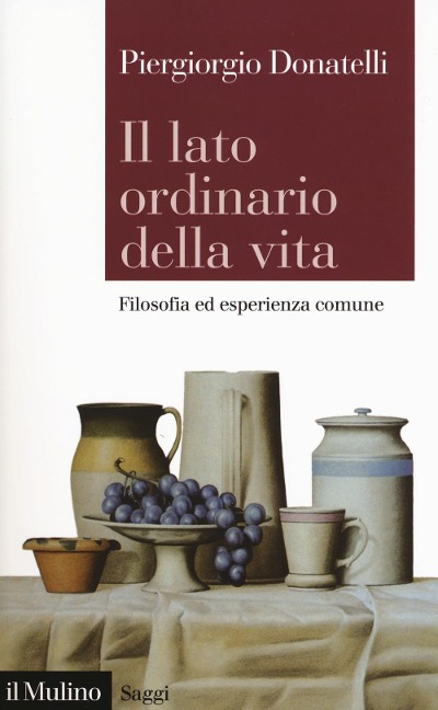 Il lato ordinario della vita, Filosofia ed esperienza comune - Piergiorgio Donatelli