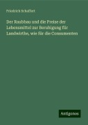 Der Raubbau und die Preise der Lebensmittel zur Beruhigung für Landwirthe, wie für die Consumenten - Friedrich Schaffert