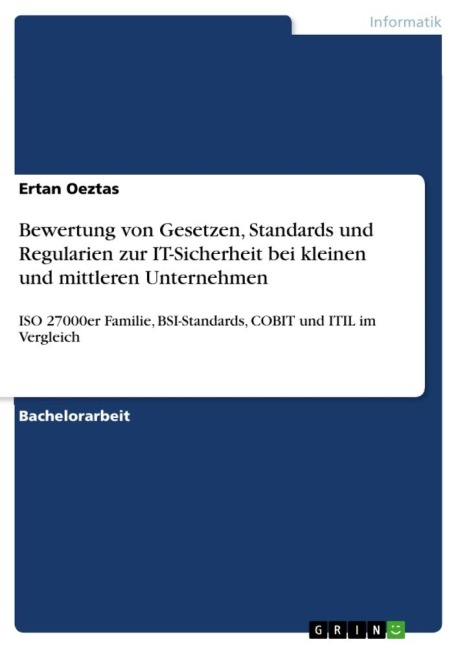 Bewertung von Gesetzen, Standards und Regularien zur IT-Sicherheit bei kleinen und mittleren Unternehmen - Ertan Oeztas