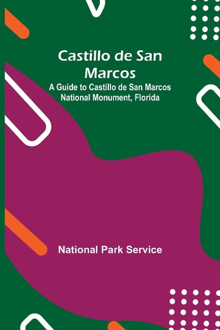 Castillo De San Marcos; A Guide To Castillo De San Marcos National Monument, Florida - National Park Service