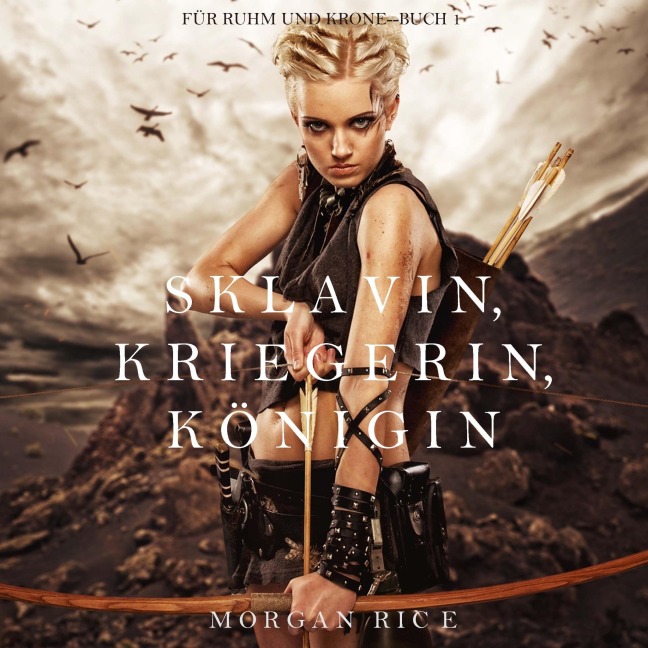 Sklavin, Kriegerin, Königin (Für Ruhm und Krone ¿ Buch 1) - Morgan Rice