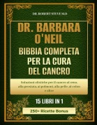 Dr. Barbara O'Neill Bibbia Completa Per La Cura del Cancro 15 Libri in 1 - Robert Steve M D