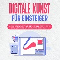 Cover-Bild zum Titel 'Digitale Kunst für Einsteiger: Wie Sie die Grundlagen der digitalen Bilderstellung und Bearbeitung leicht verstehen, die passenden Programme wählen und Schritt für Schritt das erste digitale Kunstwerk erschaffen mit Krita, Photoshop, Inkscape und Co.' von 'Sebastian Engelmann'