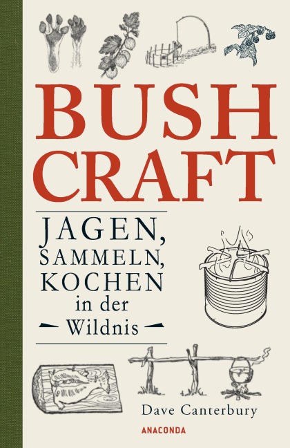 Bushcraft - Jagen, Sammeln, Kochen in der Wildnis (Überlebenstechniken, Survival) - Dave Canterbury