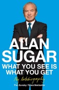 Cover-Bild zum Titel 'What You See Is What You Get' von 'Alan Sugar'