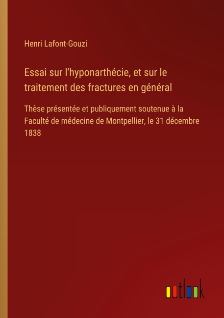 Essai sur l'hyponarthécie, et sur le traitement des fractures en général - Henri Lafont-Gouzi