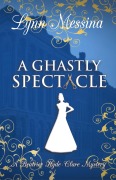 Cover-Bild zum Titel 'A Ghastly Spectacle' von 'Lynn Messina'