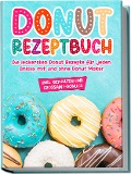 Cover-Bild zum Titel 'Donut Rezeptbuch: Die leckersten Donut Rezepte für jeden Anlass mit und ohne Donut Maker' von 'Maike Sonnentau'