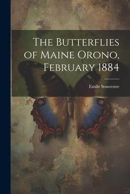 The Butterflies of Maine Orono, February 1884 - Emile Souvestre