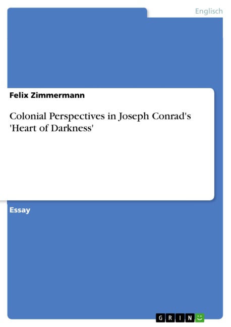 Colonial Perspectives in Joseph Conrad's 'Heart of Darkness' - Felix Zimmermann