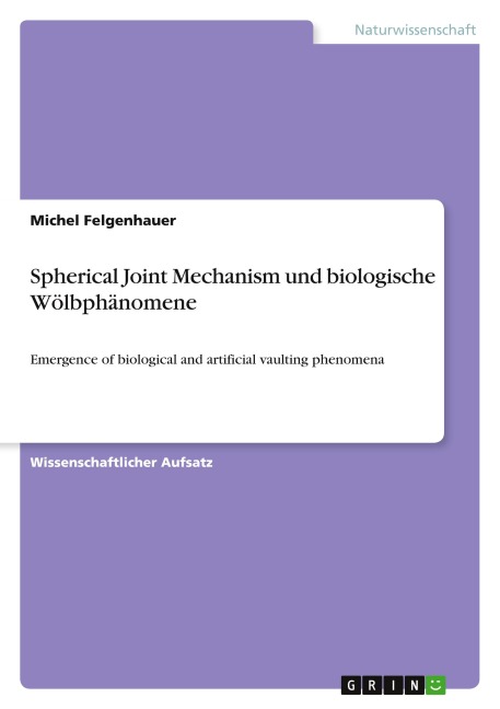Spherical Joint Mechanism und biologische Wölbphänomene - Michel Felgenhauer