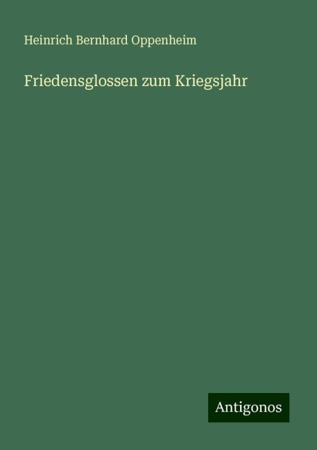 Friedensglossen zum Kriegsjahr - Heinrich Bernhard Oppenheim